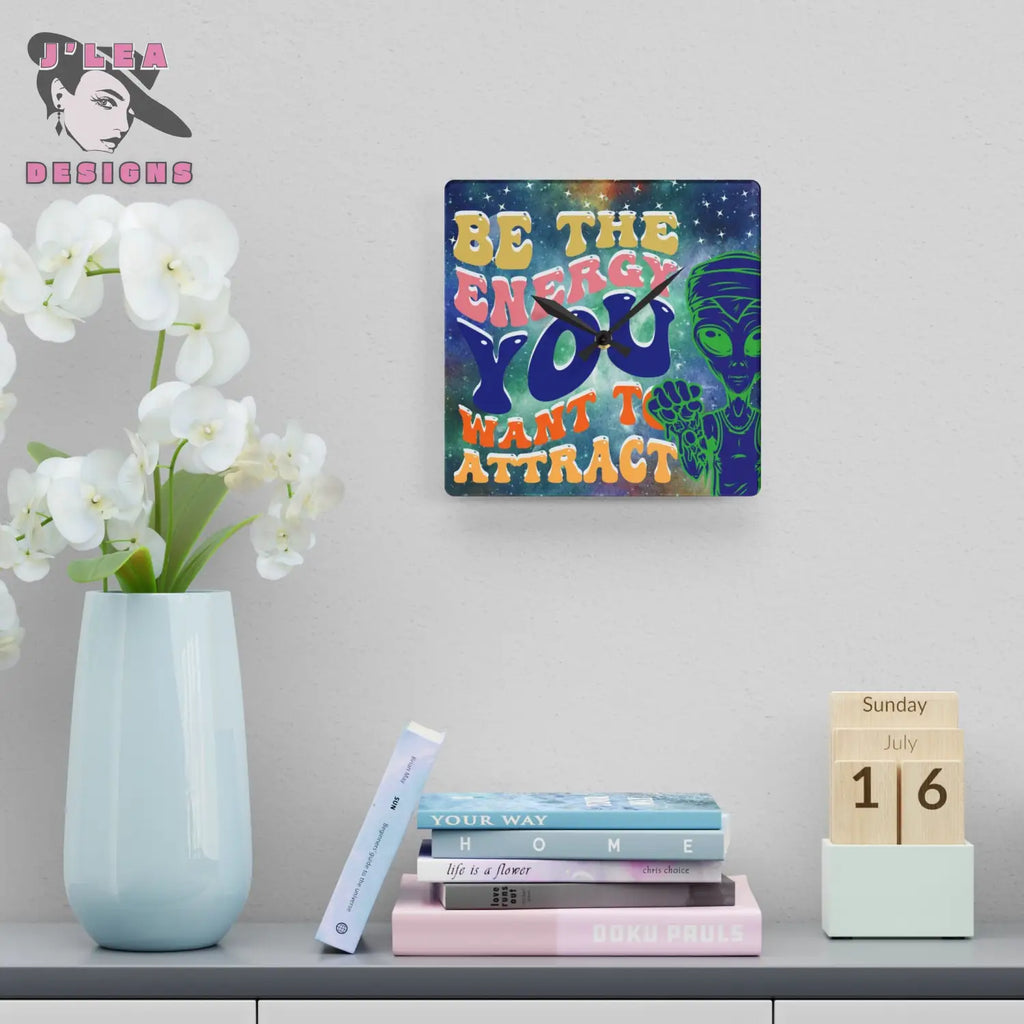 Be the Energy Timekeeper by J Lea Designs | Square Acrylic Wall Clock - Jody Cunningham