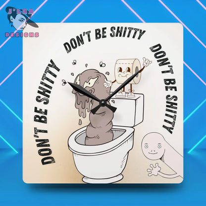Don't Be Shitty Timekeeper by J Lea Designs | Square Acrylic Wall Clock - Jody Cunningham