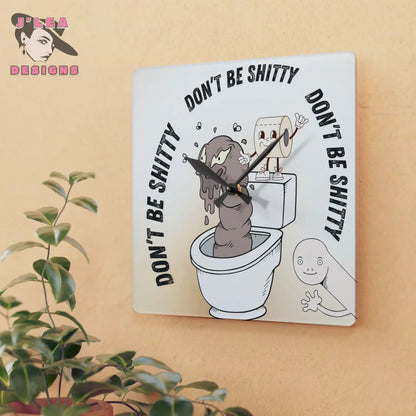 Don't Be Shitty Timekeeper by J Lea Designs | Square Acrylic Wall Clock - Jody Cunningham