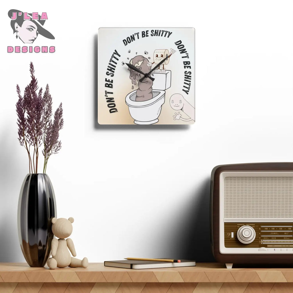 Don't Be Shitty Timekeeper by J Lea Designs | Square Acrylic Wall Clock - Jody Cunningham