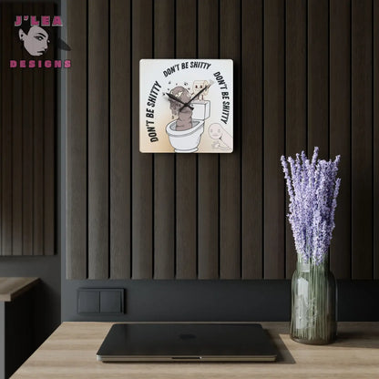 Don't Be Shitty Timekeeper by J Lea Designs | Square Acrylic Wall Clock - Jody Cunningham