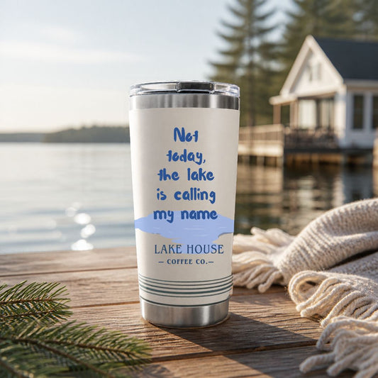 Not Today, the Lake is Calling My Name Travel Tumbler - Lake House Coffee Co.