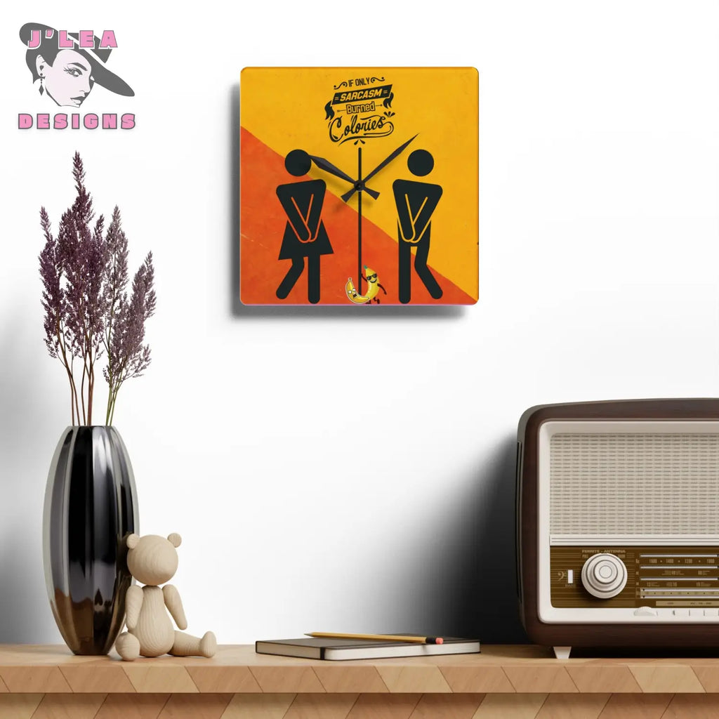 Sarcasm Burns Calories Timekeeper by J Lea Designs | Square Acrylic Wall Clock - Jody Cunningham