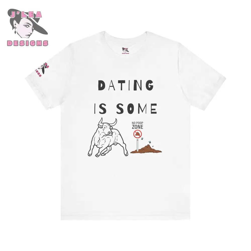 DATING IS SOME BULLSHIT | Adult Unisex Jersey Tee | Humorous Design | Statement Shirt - J'Lea Designs
