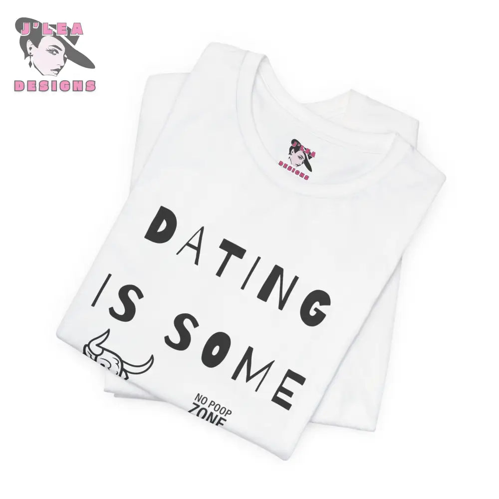DATING IS SOME BULLSHIT | Adult Unisex Jersey Tee | Humorous Design | Statement Shirt - J'Lea Designs