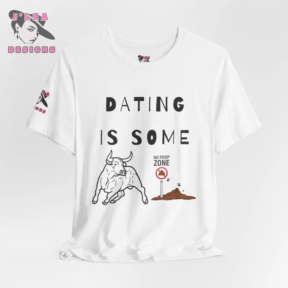 DATING IS SOME BULLSHIT | Adult Unisex Jersey Tee | Humorous Design | Statement Shirt - J'Lea Designs