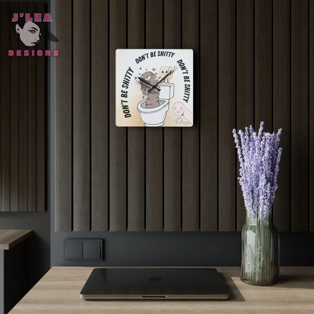 Don’t Be Shitty - Timekeeper by J’Lea Designs | Square Acrylic Wall Clock | Bathroom Humor Wall Art - 10.75’’ × 10.75’’