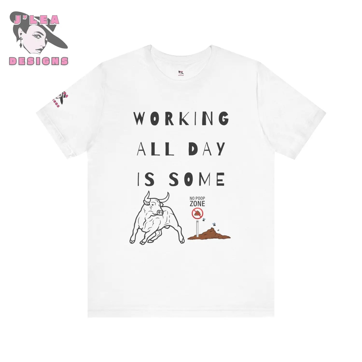 WORKING ALL DAY IS SOME BULLSHIT | Adult Unisex Jersey Tee | Humorous Design | Statement Shirt - J'Lea Designs