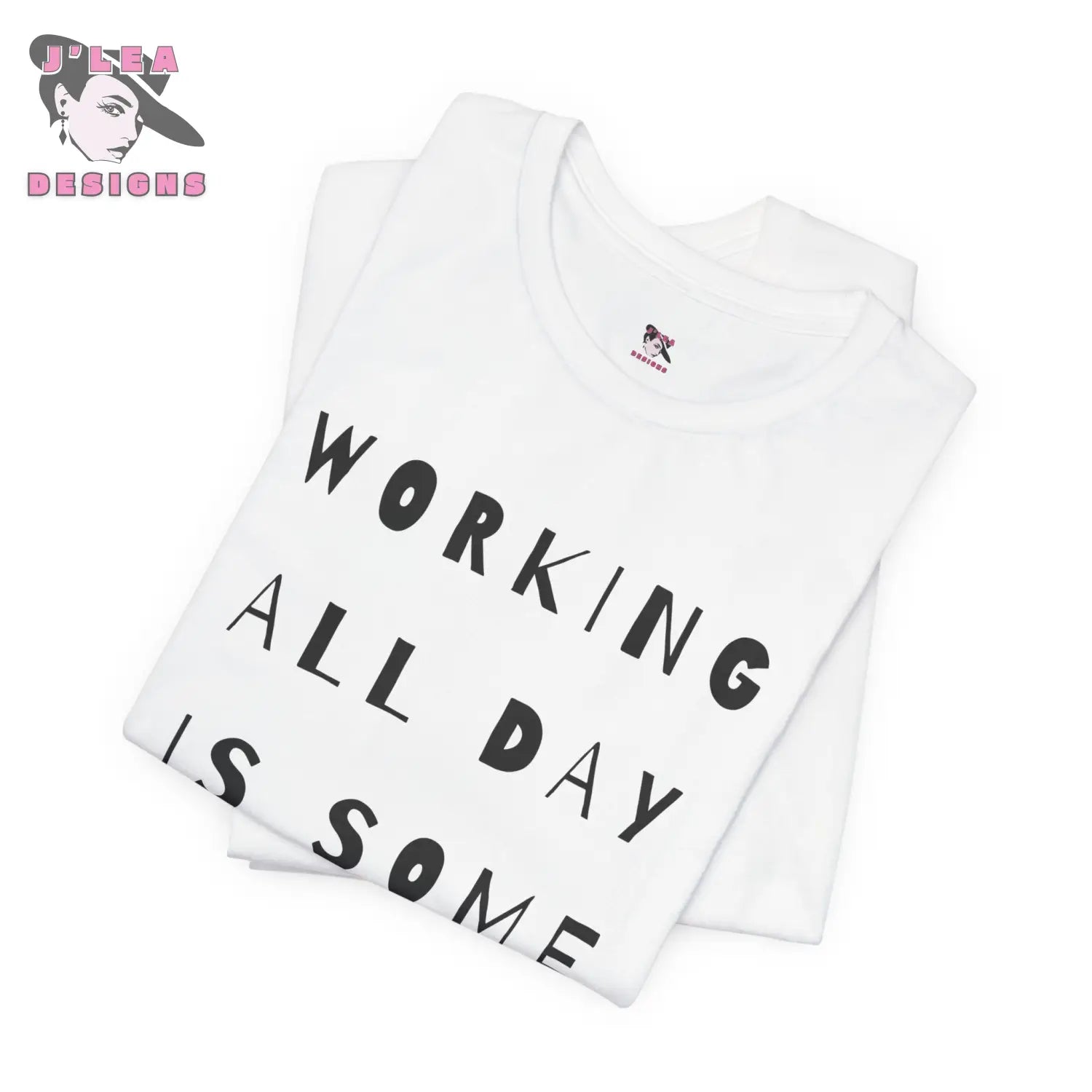 WORKING ALL DAY IS SOME BULLSHIT | Adult Unisex Jersey Tee | Humorous Design | Statement Shirt - J'Lea Designs