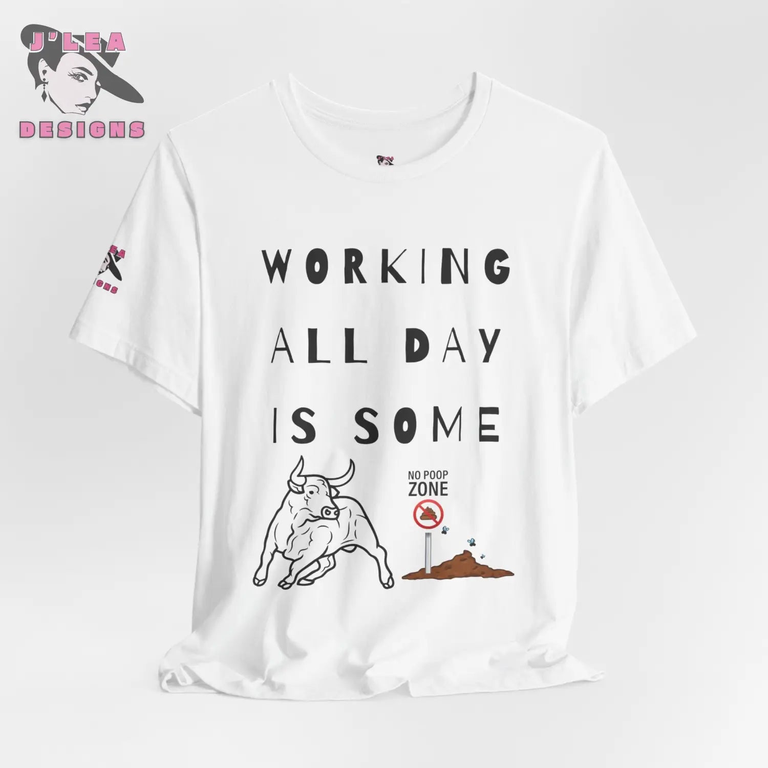 WORKING ALL DAY IS SOME BULLSHIT | Adult Unisex Jersey Tee | Humorous Design | Statement Shirt - J'Lea Designs